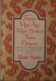 Some Men Are More Perfect Than Others: A Book About Men, and Hence About Women, and Love and Dreams Shain, Merle