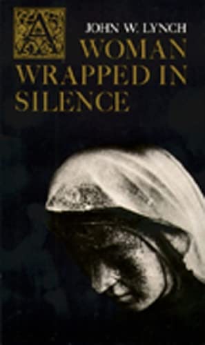 A Woman Wrapped in Silence [Paperback] Lynch, John W.