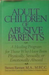 Adult Children of Abusive Parents: A Healing Program for Those Who Have Been Physically, Sexually, or Emotionally Abused Farmer, Steven