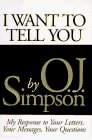 I Want to Tell You: My Response to Your Letters, Your Messages, Your Questions O. J. Simpson