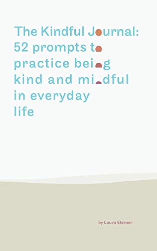 The Kindful Journal: 52 prompts to practice being kind and mindful in everyday life [Paperback] Elsener, Laura