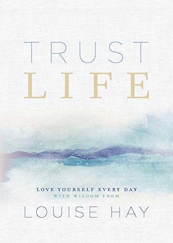 Trust Life: Love Yourself Every Day with Wisdom from Louise Hay [Paperback] Hay, Louise