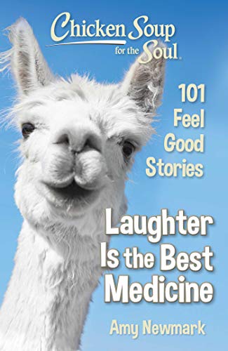 Chicken Soup for the Soul: Laughter Is the Best Medicine: 101 Feel Good Stories [Paperback] Newmark, Amy