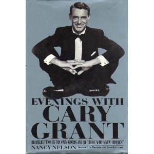 Evenings With Cary Grant: Recollections in His Own Words and by Those Who Knew Him Best Nelson, Nancy