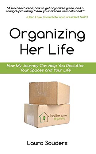 Organizing Her Life: How My Journey Can Help You Declutter Your Spaces and Your Life [Paperback] Souders, Laura