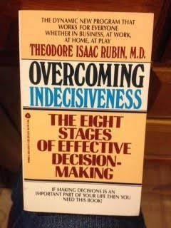 Overcoming Indecisiveness: The Eight Stages of Effective Descision-Making Rubin, Theodore Isaac