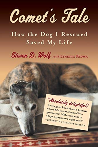 Comet's Tale: How the Dog I Rescued Saved My Life Wolf, Steven D. and Padwa, Lynette