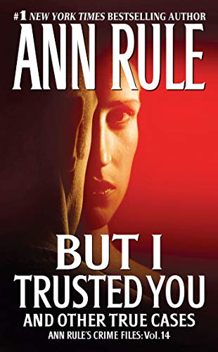 But I Trusted You: Ann Rule's Crime Files #14 Rule, Ann