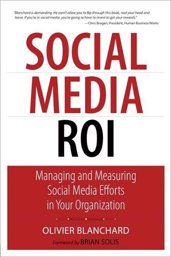 Social Media ROI: Managing and Measuring Social Media Efforts in Your Organization (Que Biz-Tech) [Paperback] Blanchard, Olivier