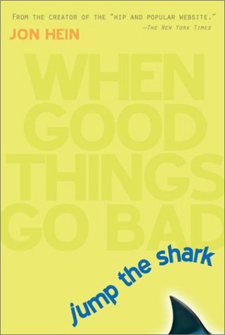 Jump the Shark: When Good Things Go Bad Hein, Jon