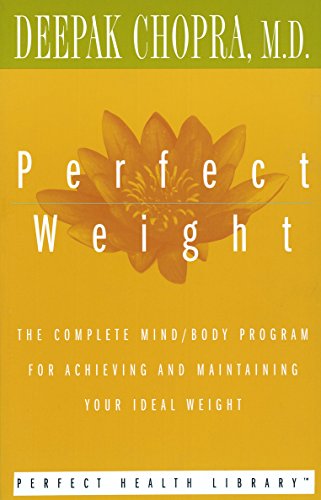 Perfect Weight: The Complete Mind/Body Program for Achieving and Maintaining Your Ideal Weight (Perfect Health Library) [Paperback] Deepak Chopra