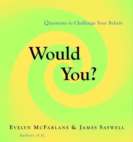 Would You?: Questions to Challenge Your Beliefs Evelyn McFarlane and James Saywell