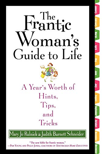 The Frantic Woman's Guide to Life: A Year's Worth of Hints, Tips, and Tricks [Paperback] Rulnick, Mary Jo and Schneider, Judith Burnett