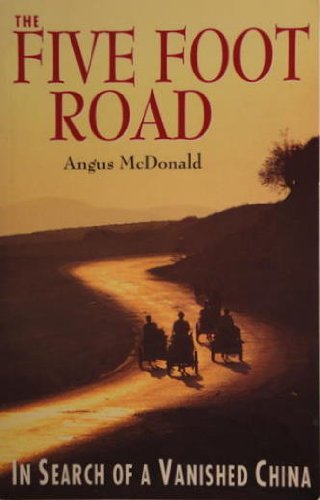 The Five Foot Road: In Search of a Vanished China McDonald, Angus