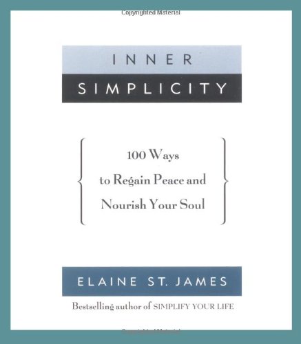 Inner Simplicity: 100 Ways to Regain Peace and Nourish Your Soul [Paperback] St. James, Elaine