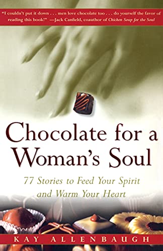 Chocolate for a Woman's Soul: 77 Stories to Feed Your Spirit and Warm Your Heart [Paperback] Allenbaugh, Kay