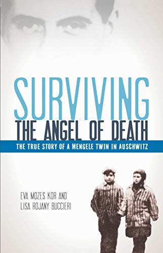 Surviving the Angel of Death: The True Story of a Mengele Twin in Auschwitz Kor, Eva Mozes and Buccieri, Lisa