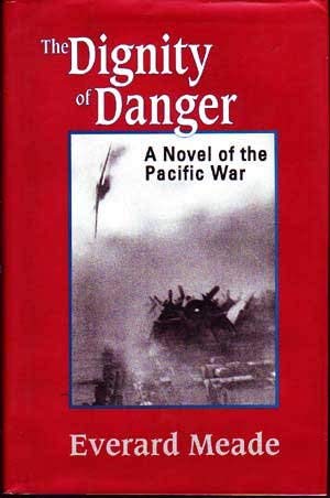 The Dignity of Danger: A Novel of the Pacific War [Hardcover] Meade, Everard