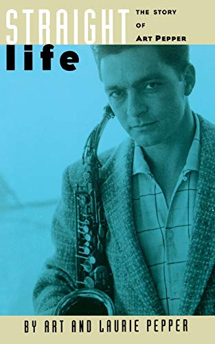 Straight Life: The Story Of Art Pepper [Paperback] Pepper, Art and Pepper, Laurie