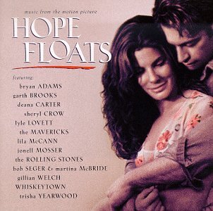 Hope Floats: Music From The Motion Picture [Audio CD] Various Artists - Soundtracks; Bryan Adams; Garth Brooks; Deana Carter; Sheryl Crow; Trisha Yearwood; The Rolling Stones; Lyle Lovett; The Mavericks and Lila McCann