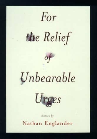 For the Relief of Unbearable Urges: Stories Englander, Nathan