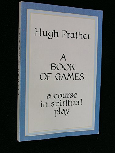 A Book of Games: A Course in Spiritual Play Prather, Hugh
