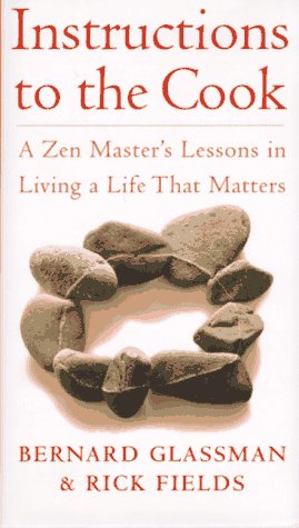 Instructions to the Cook ~ A Zen Master's Lessons in Living a Life that Matters Rick Fields and Bernard Glassman