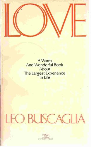 Love: A Warm and Wonderful Book About the Largest Experience in Life [Paperback] Leo Buscaglia