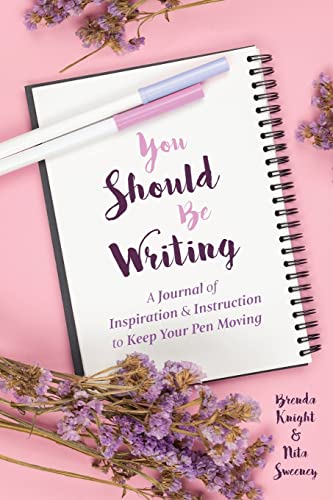 You Should Be Writing: A Journal of Inspiration & Instruction to Keep Your Pen Moving (Gift for writers) [Paperback] Knight, Brenda; Sweeney, Nita and Anderson, Becca