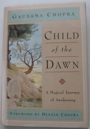 Child of the Dawn: A Magical Journey of Awakening Gautama Chopra and Deepak Chopra