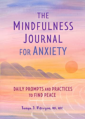 The Mindfulness Journal for Anxiety: Daily Prompts and Practices to Find Peace [Paperback] Peterson, Tanya J.