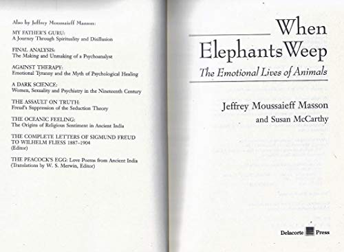 When Elephants Weep: The Emotional Lives of Animals Jeffrey Moussaieff Masson and Susan McCarthy