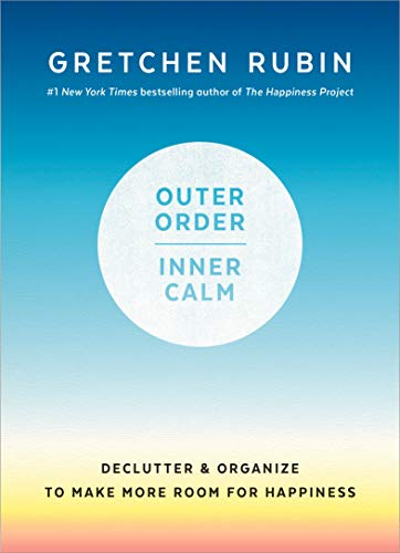 Outer Order, Inner Calm: Declutter and Organize to Make More Room for Happiness [Hardcover] Rubin, Gretchen