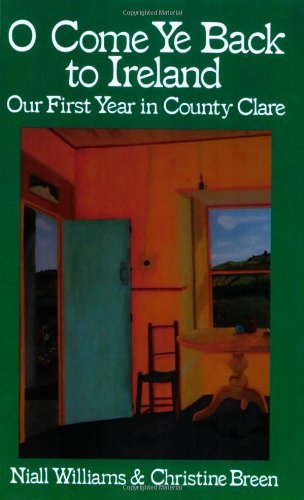 O Come Ye Back to Ireland: Our First Year in County Clare Williams, Niall and Breen, Christine