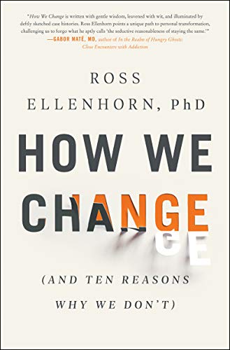 How We Change: (And Ten Reasons Why We Don't) Ellenhorn, Ross