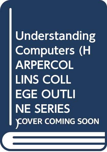 Understanding Computers (HARPERCOLLINS COLLEGE OUTLINE SERIES) Silver, Gerald A. and Silver, Myrna L.