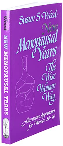 New Menopausal Years: Alternative Approaches for Women 30-90 (3) (Wise Woman Herbal) [Paperback] Susun S. Weed