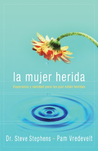 La Mujer Herida/ the Wounded Woman (Spanish Edition) Steve Stephens and Pam Vredevelt