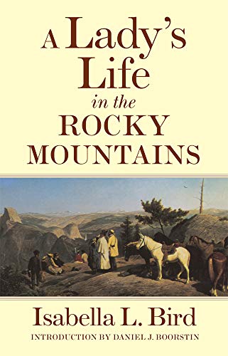 A Lady's Life in the Rocky Mountains (Volume 14) (The Western Frontier Library Series) [Paperback] Isabella Lucy Bird and Daniel J. Boorstin