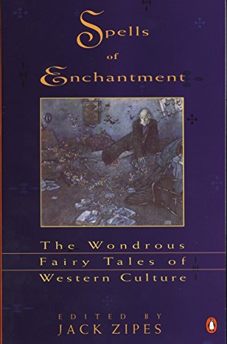 Spells of Enchantment: The Wondrous Fairy Tales of Western Culture [Paperback] Various and Jack Zipes