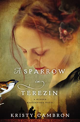 A Sparrow in Terezin (A Hidden Masterpiece Novel) [Paperback] Cambron, Kristy