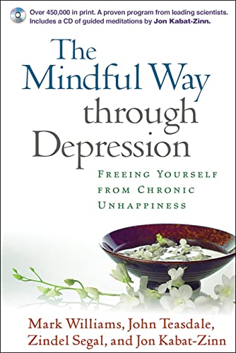 The Mindful Way Through Depression: Freeing Yourself from Chronic Unhappiness (Book & CD) [Paperback] Mark Williams; John Teasdale; Zindel Segal and Jon Kabat-Zinn