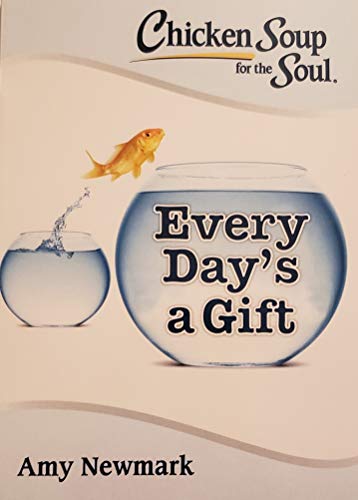 Chicken Soup for the Soul: Every Day's a Gift [Paperback]