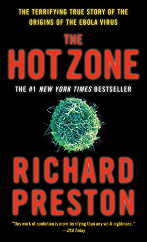 The Hot Zone: The Terrifying True Story of the Origins of the Ebola Virus Preston, Richard