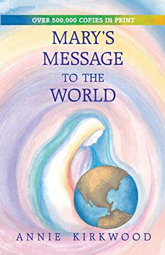 Mary's Message to the World: As Sent by Mary, the Mother of Jesus [Paperback] Kirkwood, Annie