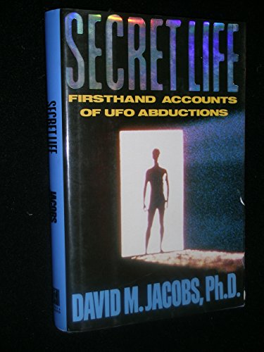 Secret Life: Firsthand Accounts of Ufo Abductions David M. Jacobs and John E. Mack