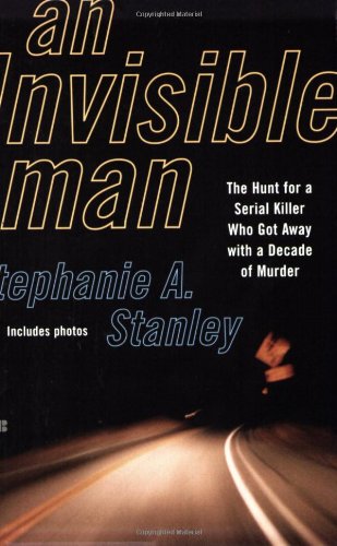 AN Invisible Man: The Hunt for a Serial Killer Who Got Away With a Decade of Murder Stanley, Stephanie A.