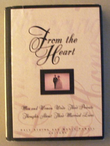 From the Heart: Men and Women Write Their Private Thoughts About Their Married Lives Atkins, Dale V. and Powell, Meris