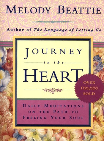 Journey to the Heart: Daily Meditations on the Path to Freeing Your Soul Beattie, Melody