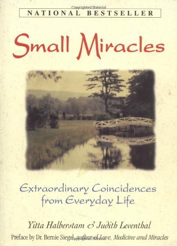 Small Miracles: Extraordinary Coincidences from Everyday Life Yitta Halberstam; Judith Leventhal and Bernie S. Siegel